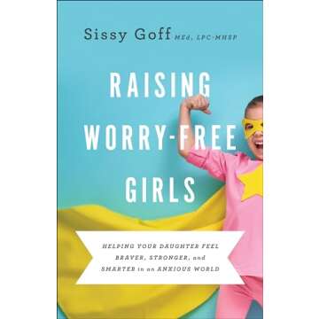 Empower Your Daughter: Raising Worry-Free Girls