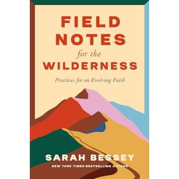Field Notes for the Wilderness: Practices for an Evolving Faith