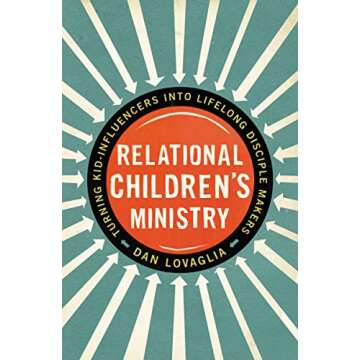 Relational Children's Ministry: Turning Kid-Influencers Into Lifelong Disciple Makers