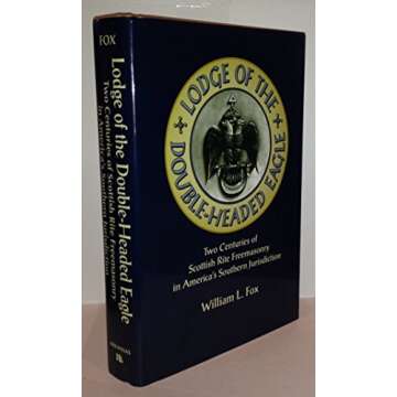 Lodge of the Double-Headed Eagle: Two Centuries of Scottish Rite Freemasonry in America's Southern J...