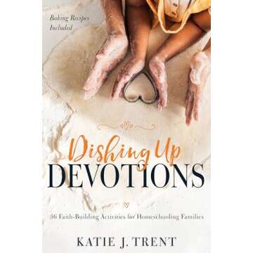 Dishing Up Devotions: 36 Faith-Building Activities for Homeschooling Families