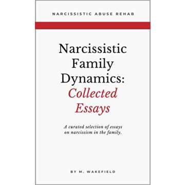 Narcissistic Family Dynamics: Collected Essays: A curated selection of essays on narcissism in the f...