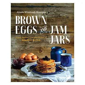 BROWN EGGS AND JAM JARS: Family Recipes from the Kitchen of Simple Bites