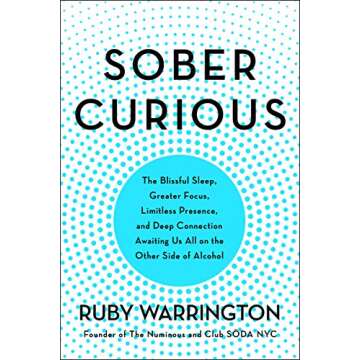 Sober Curious: The Blissful Sleep, Greater Focus, Limitless Presence, and Deep Connection Awaiting U...