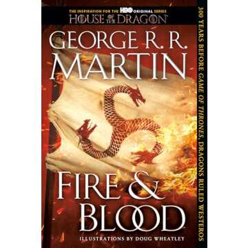 Fire & Blood: 300 Years Before A Game of Thrones (The Targaryen Dynasty: The House of the Dragon)
