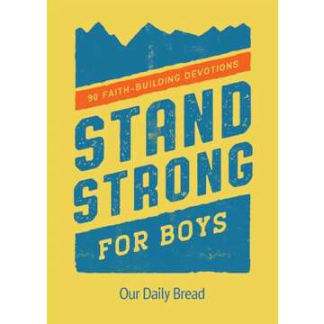 Stand Strong for Boys: 90 Faith-Building Devotions (A 90 Day Bible Devotional for Boys Ages 8-12)