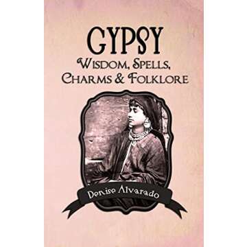 Gypsy Wisdom, Spells, Charms and Folklore