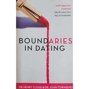 Dr. Henry Cloud & Dr. John Townsend, Boundaries in Dating: How Healthy Choices Grow Healthy Relation...