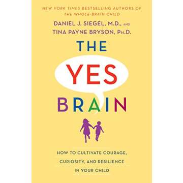 The Yes Brain: How to Cultivate Courage, Curiosity, and Resilience in Your Child