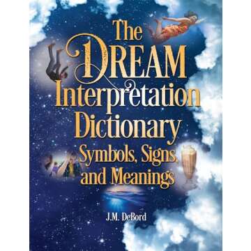 Unlock Your Dreams: The Dream Interpretation Dictionary