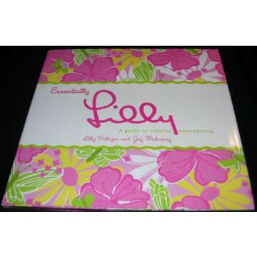 Essentially Lilly: A Guide to Colorful Entertaining - Your Ultimate Party Companion