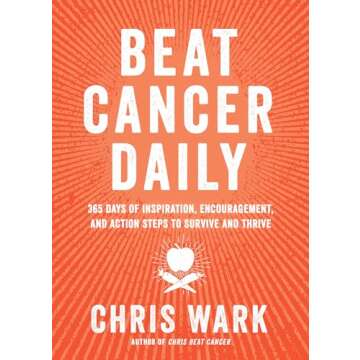 Beat Cancer Daily: 365 Days of Inspiration, Encouragement, and Action Steps to Survive and Thrive