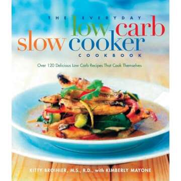 The Everyday Low-Carb Slow Cooker Cookbook: Over 120 Delicious Low-Carb Recipes That Cook Themselves