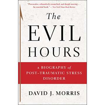 The Evil Hours: A Biography of Post-Traumatic Stress Disorder