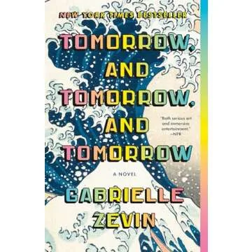 Tomorrow, and Tomorrow, and Tomorrow: A Novel of Friendship