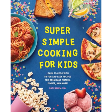 Super Simple Cooking for Kids: 50 Fun and Easy Recipes for Young Chefs