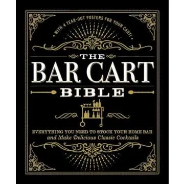 The Bar Cart Bible: Everything You Need to Stock Your Home Bar and Make Delicious Classic Cocktails