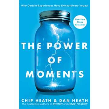 The Power of Moments: Why Certain Experiences Have Extraordinary Impact