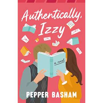 Authentically, Izzy: A fun, low-spice, bookish rom-com told through emails, texts, and letters
