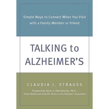 Talking to Alzheimer's: Simple Ways to Connect When You Visit with a Family Member or Friend - A Com...