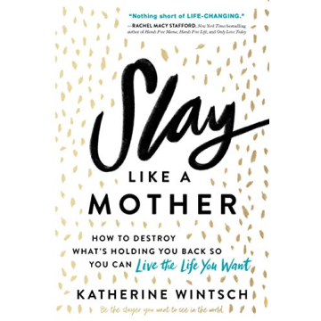 Slay Like a Mother: How to Destroy What's Holding You Back So You Can Live the Life You Want (Inspir...