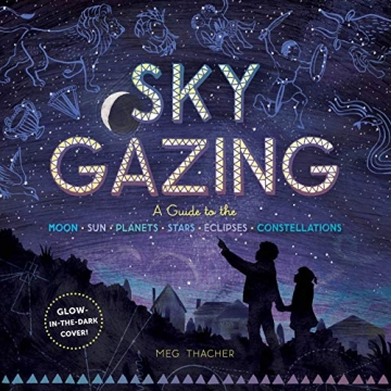 Sky Gazing: A Guide to the Moon, Sun, Planets, Stars, and Eclipses