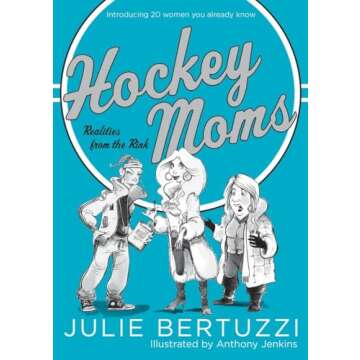 Hockey Moms: Realities from the Rink: Introducing 20 Women You Already Know