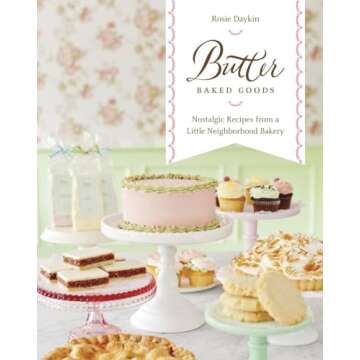 Butter Baked Goods: Nostalgic Recipes From a Little Neighborhood Bakery: A Cookbook