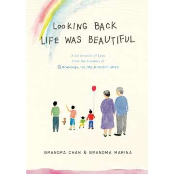 Looking Back Life was Beautiful: A Celebration of Love from the Creators of Drawings For My Grandchi...