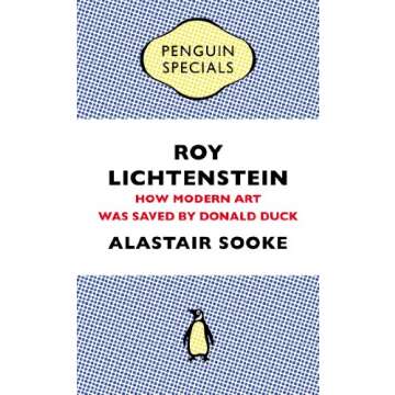 Roy Lichtenstein: How Modern Art Was Saved by Donald Duck (Penguin Special)