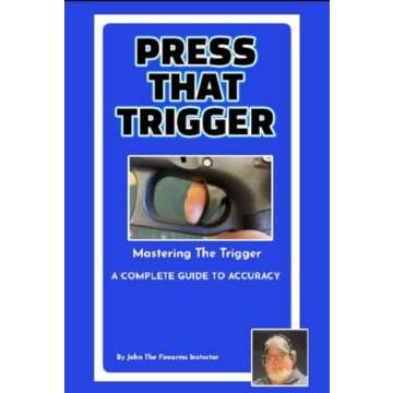 PRESS THAT TRIGGER " A COMPLETE GUIDE TO ACCURACY"