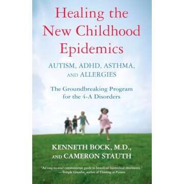 Healing the New Childhood Epidemics: Autism, ADHD, Asthma, and Allergies: The Groundbreaking Program...