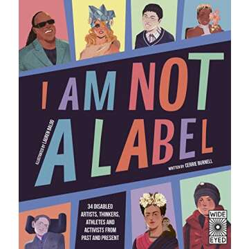 I Am Not a Label: 34 disabled artists, thinkers, athletes and activists from past and present