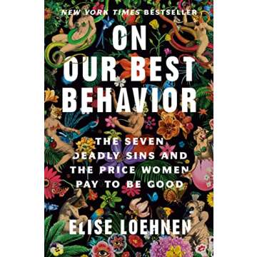 On Our Best Behavior: The Seven Deadly Sins and the Price Women Pay to Be Good