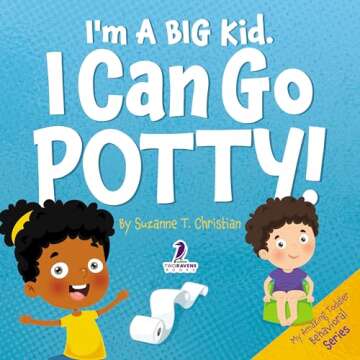 I'm A Big Kid. I Can Go Potty!: An Affirmation-Themed Toddler Book About Using The Potty for Ages 2-...