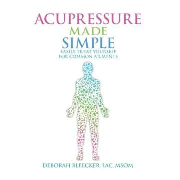 Acupressure Made Simple: Self Treat Common Ailments Easily