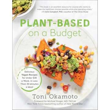 Plant-Based on a Budget: Delicious Vegan Recipes for Under $30 a Week, in Less Than 30 Minutes a Mea...