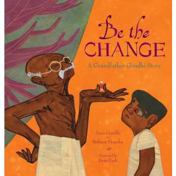 Be the Change: A Grandfather Gandhi Story - Inspire Kindness and Reflection