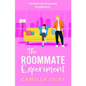 The Roommate Experiment: A Hilarious Roommates-to-Lovers Romance