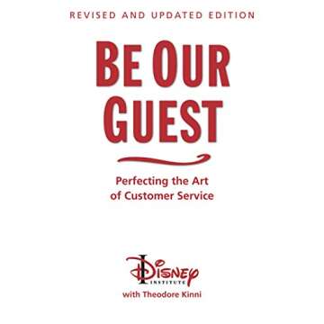 Be Our Guest: Revised and Updated Edition: Perfecting the Art of Customer Service (The Disney Instit...