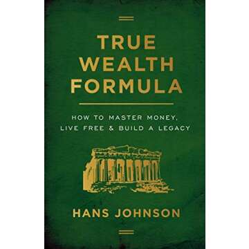True Wealth Formula: How to Master Money, Live Free & Build a Legacy
