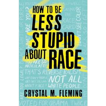 How to Be Less Stupid About Race: Insights on Racism and Society