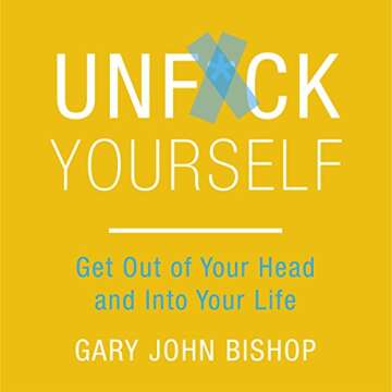 Unf*ck Yourself: Get out of Your Head and into Your Life - Transformative Self-Help Book