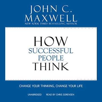 How Successful People Think: Change Your Thinking, Change Your Life - A Guide to Transformative Mind...