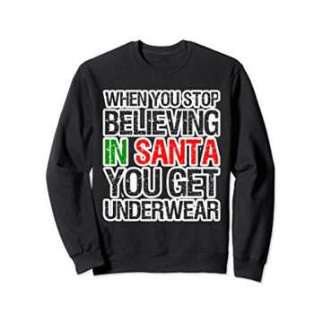 When You Stop Believing in Santa. You Get Underwear Xmas Sweatshirt