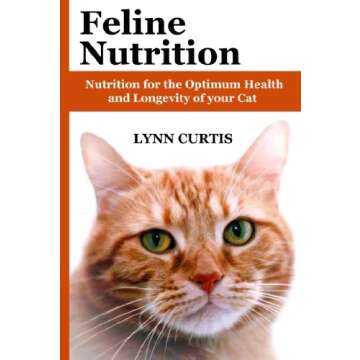 Feline Nutrition: Nutrition for the Optimum Health and Longevity of your Cat