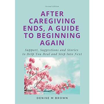 After Caregiving Ends: A Pathway to Renewal