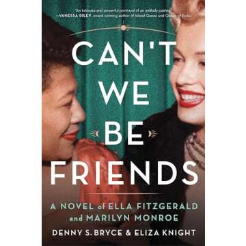 Can't We Be Friends: A Novel of Ella Fitzgerald and Marilyn Monroe