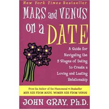 Mars and Venus on a Date: A Guide for Navigating The 5 Stages of Dating to Create a Loving and Lasti...