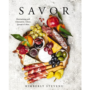 Savor: Create Stunning Charcuterie Boards with 100+ Delicious Recipes